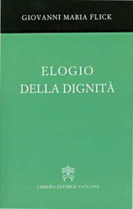 In Praise of Dignity, by Giovanni Maria Flick.
