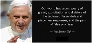 quote-our-world-has-grown-weary-of-greed-exploitation-and-division-of-the-tedium-of-false-pope-benedict-xvi-110-42-74